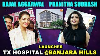 Kajal Agarwal and Pranitha Launches TX Hospital at Banjara hills || TX Hospitals