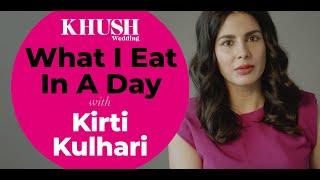 What Kirti Kulhari Eats In A Day | Khush Wedding | Food Diaries