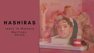 Hashiras react to Melanie Martinez || Part 02.5/03