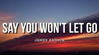 Say You Won't Let Go - James Arthur (Lyrics)