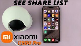 Xiaomi Smart Camera C500 Pro: How To See Who Has Access | See Share List