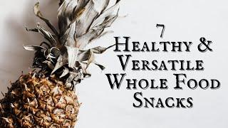 Top 7 Whole Food Snacks