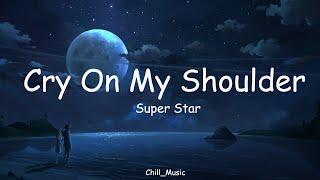 Cry On My Shoulder | Super Star | Lyrics