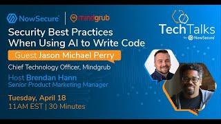 NowSecure TechTalk: Security Best Practices When Writing Code w/ AI ft. Mindgrub CTO Jason Perry