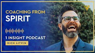 ️‍🩹 Coaching from Spirit | Rich Litvin 1 Insight - S21EP03