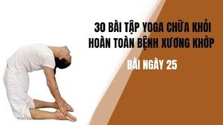 30 BÀI TẬP YOGA CHỮA KHỎI HOÀN TOÀN BỆNH XƯƠNG KHỚP - Bài ngày 25 - Đặng Kim Toàn