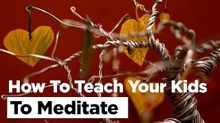 How To Teach Your Kids to Meditate