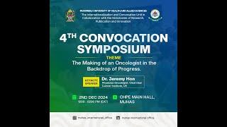 4TH MUHAS CONVOCATION SYMPOSIUM( The making of Oncologist In the Backdrop of Progress-Dr Jeremy Hon)