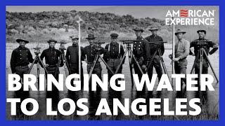 Bringing Water to Los Angeles | Flood in the Desert | American Experience | PBS