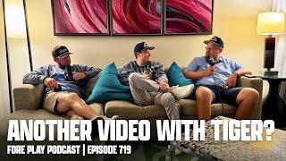 WE FILMED ANOTHER VIDEO WITH TIGER WOODS - FORE PLAY EPISODE 719