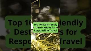 Top 10 Eco-Friendly Destinations for Responsible Travel