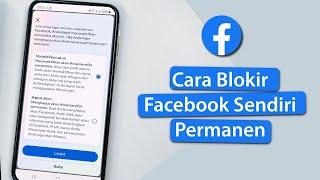 Cara Memblokir Akun Facebook Sendiri Secara Permanen