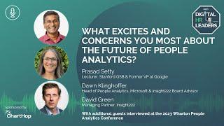 WHAT EXCITES AND CONCERNS YOU MOST ABOUT THE FUTURE OF PEOPLE ANALYTICS?