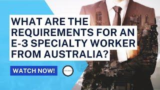 What are the requirements for an E-3 specialty worker from Australia?