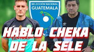 ULTIMA HORA HABLO CRISTIAN CHEKA HERNANDEZ SOBRE SELECCION NACIONAL DE GUATEMALA INCREIBLE