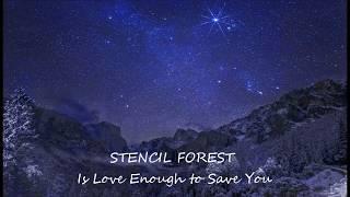 STENCIL FOREST Is Love Enough to Save You