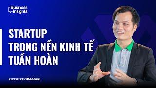 Business Insights EP04 | Startup trong nền kinh tế tuần hoàn | Đỗ Xuân Tiến, Co-founder FUWA Biotech