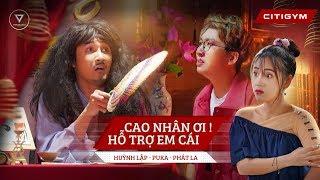 HUỲNH LẬP | CAO NHÂN ƠI HỖ TRỢ EM CÁI | PUKA, PHÁT LA, MINH HẰNG | FULL 4K