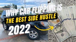 WHY CAR FLIPPING IS THE BEST SIDE HUSTLE IN 2022!