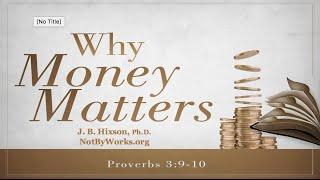 Why Money Matters (Proverbs 3:9-10)