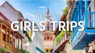 10 Best Girls Trip Ideas in the World