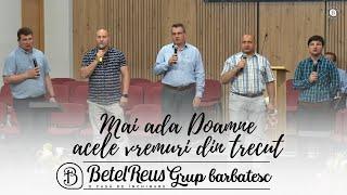 Mai ada Doamne acele vremuri din trecut | Grup Barbatesc Betel Reus |