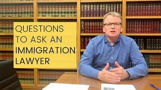 Questions to ask when meeting with an Immigration Lawyer