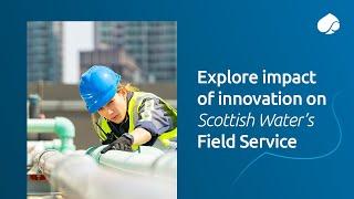 Explore impact of innovation on Scottish Water’s Field Service