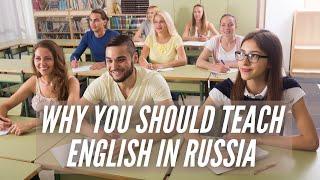 Why You Should Teach English in Russia
