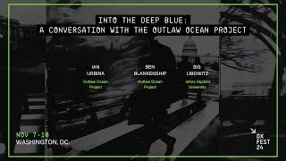 Into the Deep Blue: A Conversation with the Outlaw Ocean Project: Dx Festival 2024