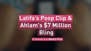 Latifa’s Poop Clip & Ahlam's $7 Million Bling ... Albawaba Entz Weekly Picks!