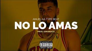 [FREE] "NO LO AMAS" Anuel AA type Beat | Beat Reggaeton | Pista de Reggaeton 2024