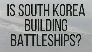 Is South Korea Building the Next Battleship?