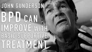 BPD Can Improve with Basic Supportive Treatment | JOHN GUNDERSON