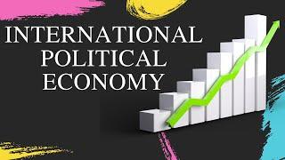 International Political Economy (IPE) In International Relations