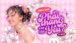 JUKY SAN X REDT | PHẢI CHĂNG EM ĐÃ YÊU  | OFFICIAL MUSIC VIDEO