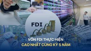 [TÀI CHÍNH KINH DOANH] VỐN FDI THỰC HIỆN CAO NHẤT CÙNG KỲ 5 NĂM | VTVMoney