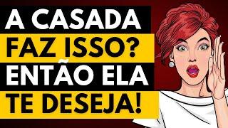 5 Sinais Que Uma CASADA Está te Desejando | Psicologia Feminina