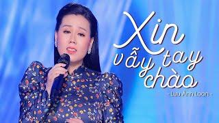 Xin Vẫy Tay Chào - Lưu Ánh Loan | Official MV