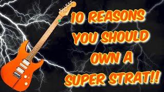 10 Reasons YOU Should Own a Super Strat!!