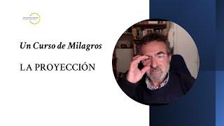 Un Curso de Milagros. La proyección. Otra trampa del ego en la que todos caemos.