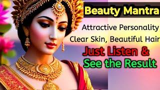 Beauty Mantra | Attractive Personality, Clear Skin, Beautiful Hair, Just listen & See the Results ||