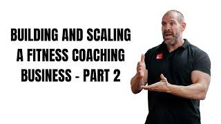 Building and scaling a fitness coaching business - Part 2