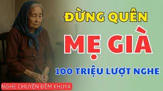 Câu Chuyện Tuổi Già Vô Cùng Đau Lòng: CÒN MẸ, XIN ĐỪNG THỜ Ơ | Nghe Chuyện Đêm Khuya Mới Nhất 2025