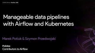 Manageable data pipelines with Airflow and Kubernetes - Jarek Potiuk & Szymon Przedwojski