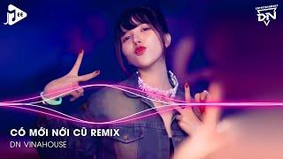 Có Mới Nới Cũ Remix - Gạt Đi Nước Mắt Thôi Nghĩ Về Em Remix TikTok - Quay Về Đây Em Cầm Tay Remix