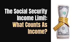 Social Security Income Limit: What Counts As Income?