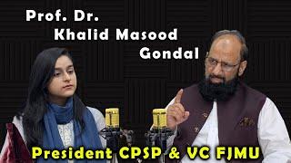 Prof. Dr. Khalid Masood Gondal | President CPSP & VC FJMU | Academia Magazine Podcast