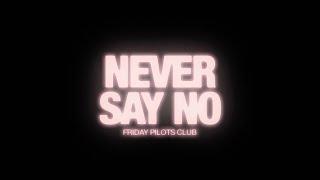 Friday Pilots Club - Never Say No (Lyric Video)