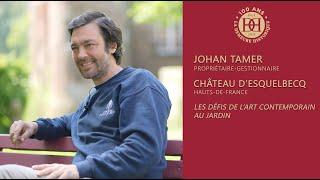 Portraits de Passionnés #10 Johan Tamer : château d'Esquelbecq - Défis de l'art contemporain